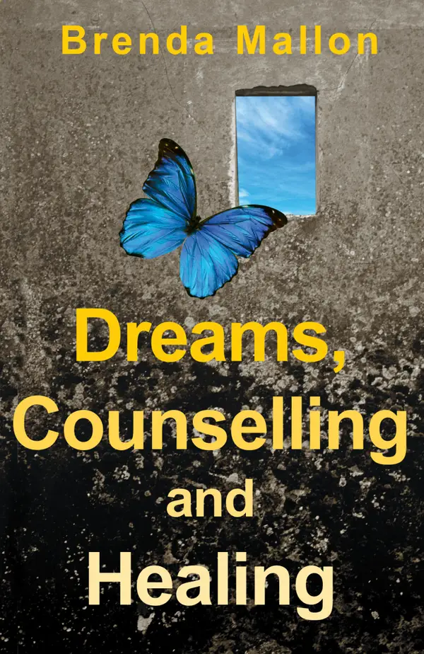 Dreams, Counselling and Healing : How Focusing on Your Dreams Can Heal Your Mind, Body and Spirit