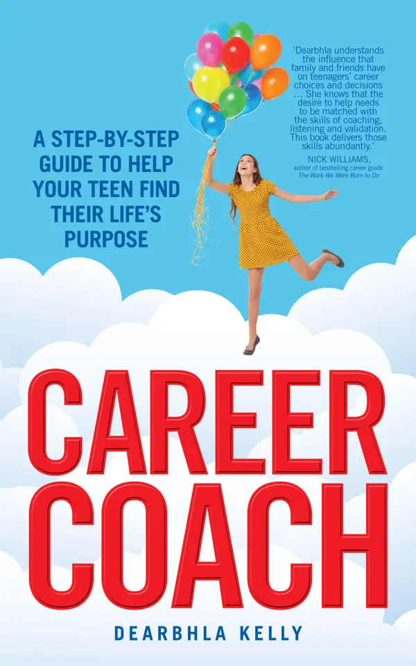 Career Coach : A Step-by-Step Guide to Help Your Teen Find Their Life's Purpose