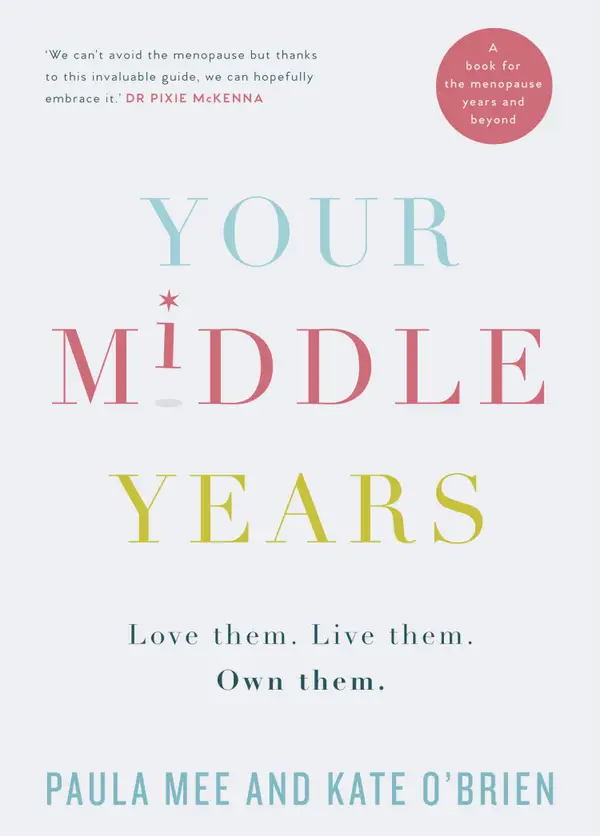 Your Middle Years – Love Them. Live Them. Own Them. : A Book for the Menopause and Beyond
