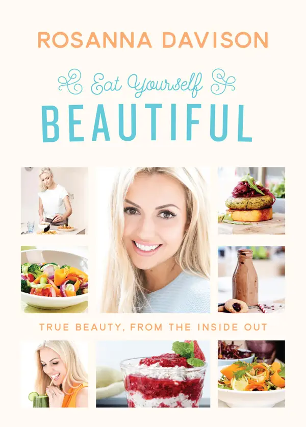 Eat Yourself Beautiful : True Beauty, From the Inside Out