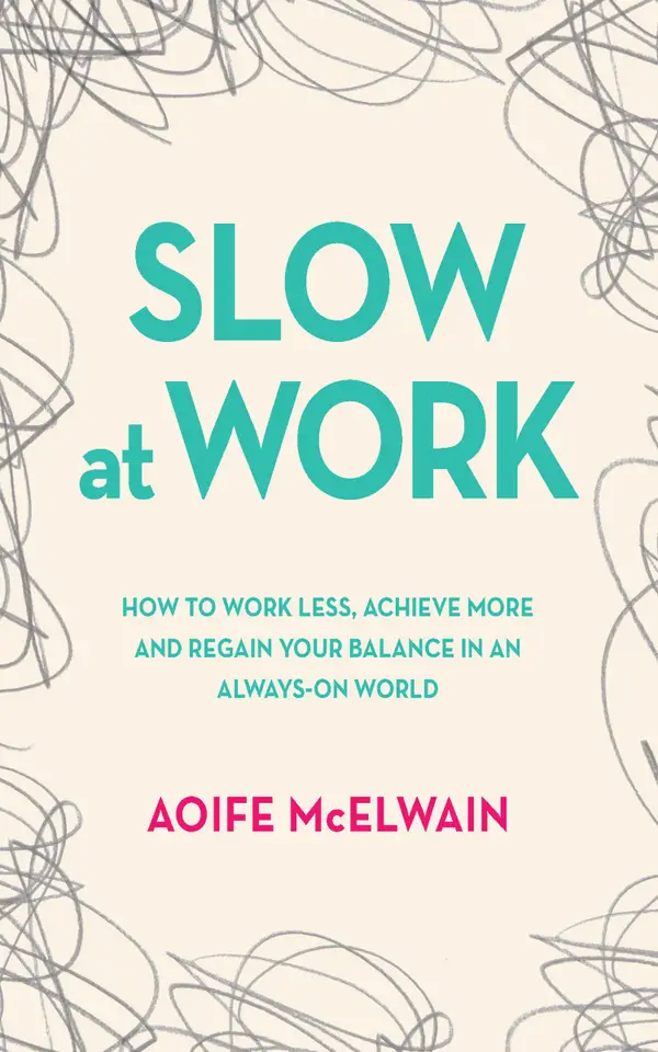 Slow at Work : How to work less, achieve more and regain your balance in an always-on world
