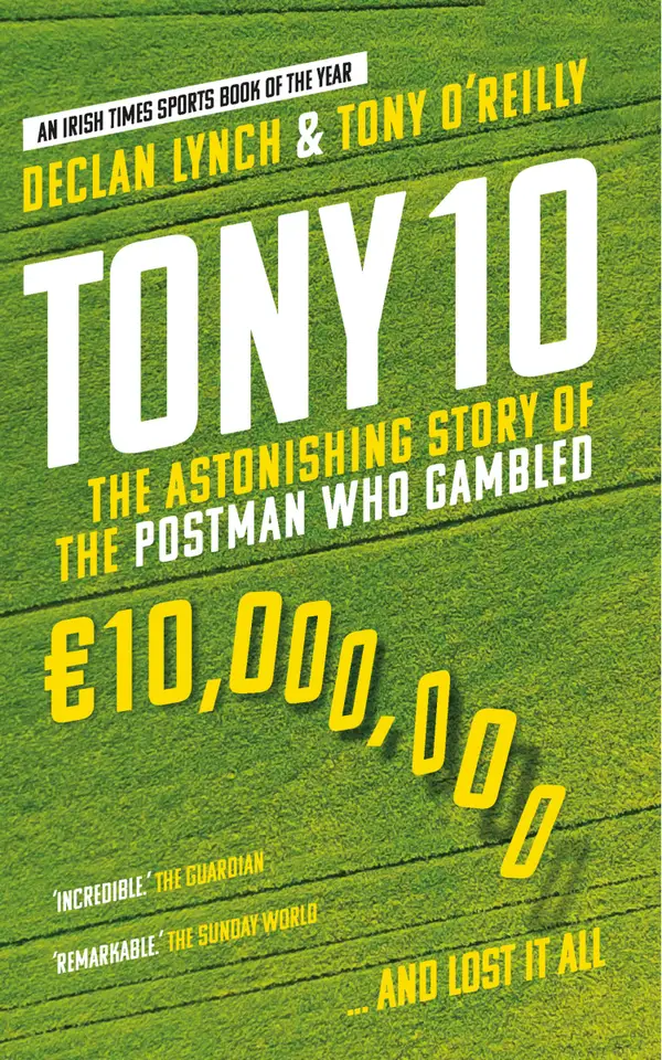 Tony 10 : The astonishing story of the postman who gambled €10,000,000 … and lost it all