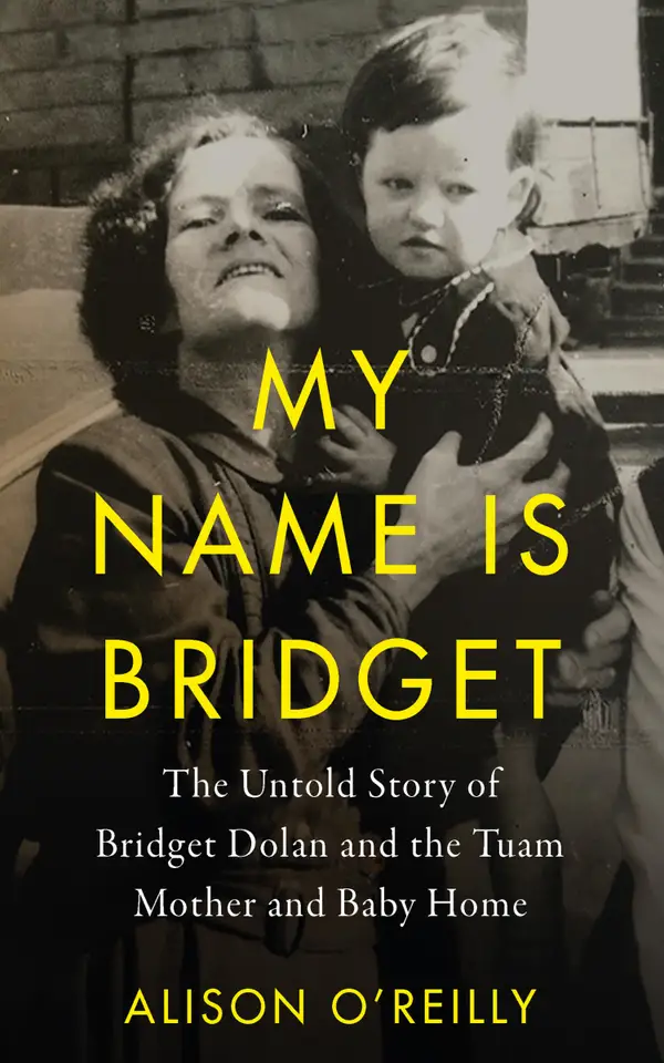My Name is Bridget : The Untold Story of Bridget Dolan and the Tuam Mother and Baby Home