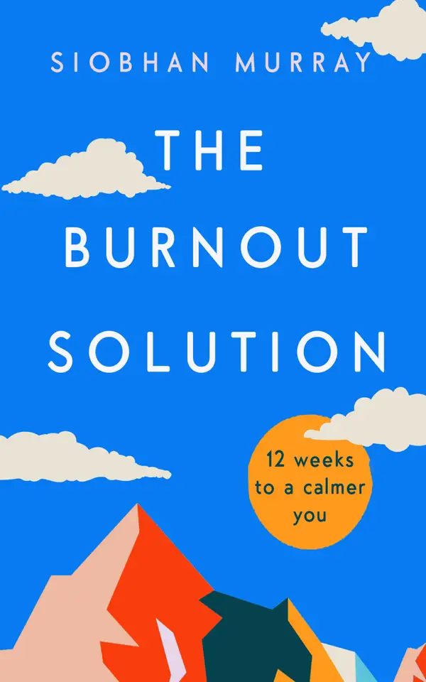 The Burnout Solution : 12 weeks to a calmer you