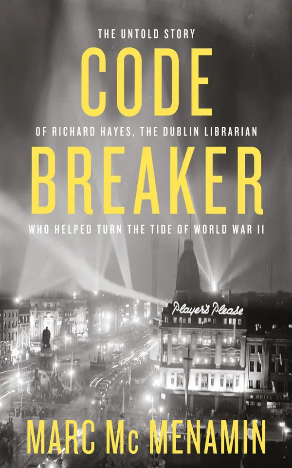 Codebreaker : The untold story of Richard Hayes, the Dublin librarian who helped turn the tide of World War II