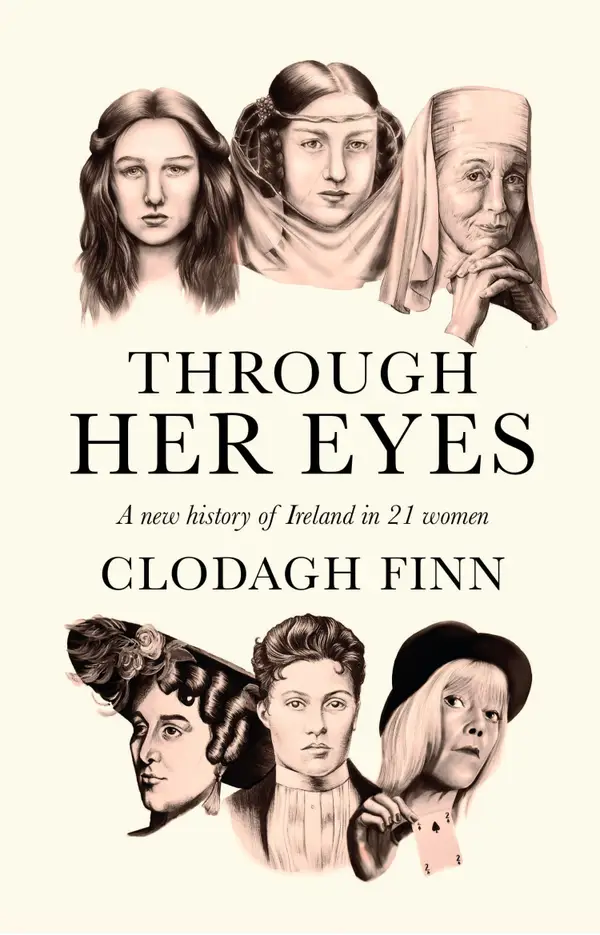 Through Her Eyes : A New History of Ireland in 21 Women