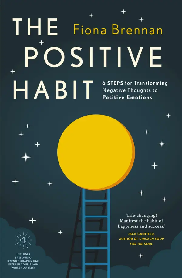 The Positive Habit : Six steps for transforming negative thoughts into positive emotions