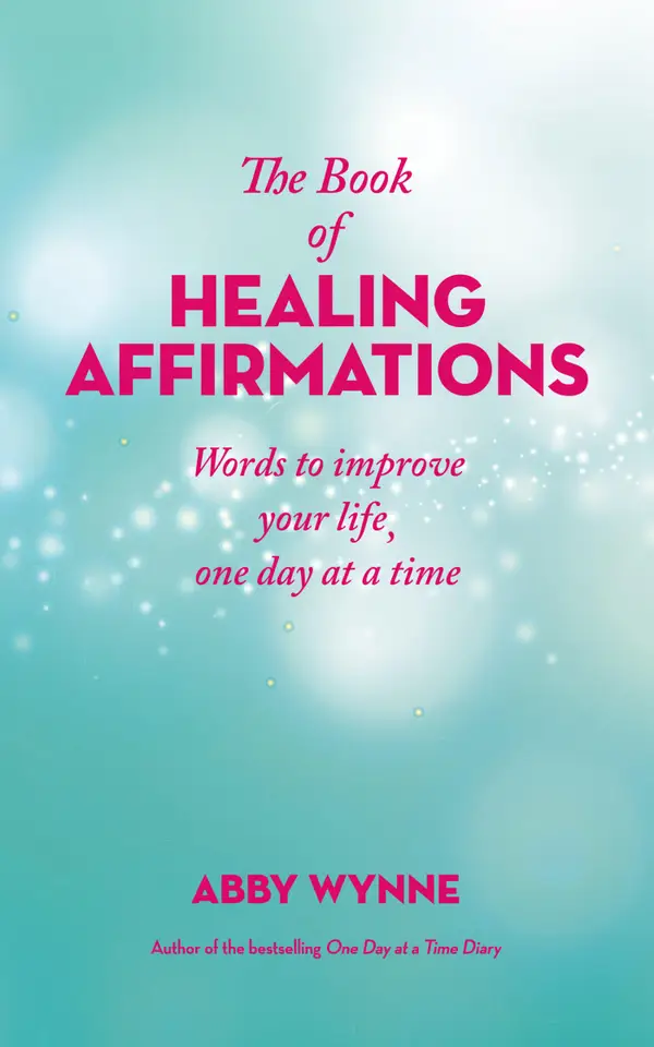 The Book of Healing Affirmations : Words to Improve Your Life; One Day at a Time