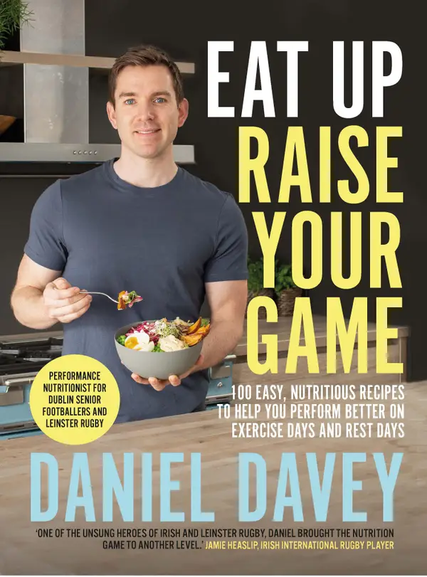 Eat Up Raise Your Game : 100 easy, nutritious recipes to help you perform better on exercise days and rest days