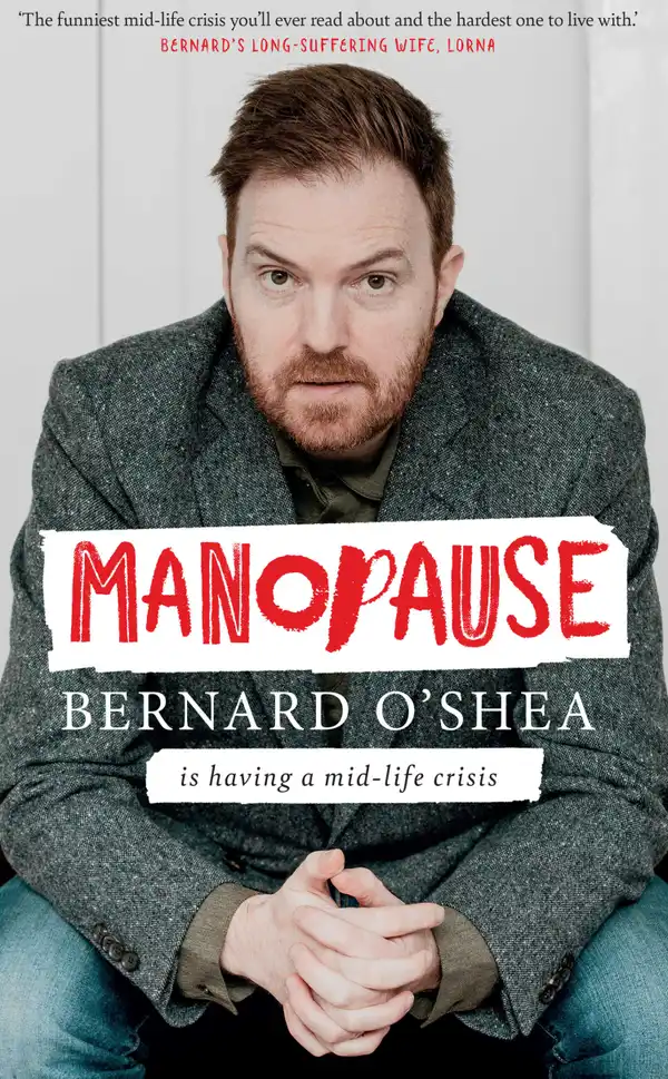 Manopause : Bernard O'Shea is having a mid-life crisis