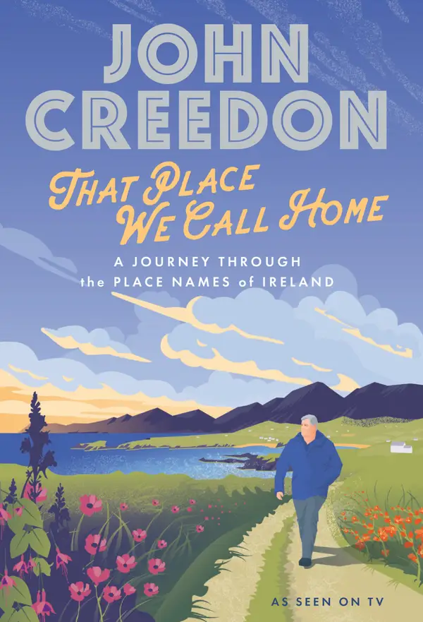 That Place We Call Home : A Journey Through the Place Names of Ireland