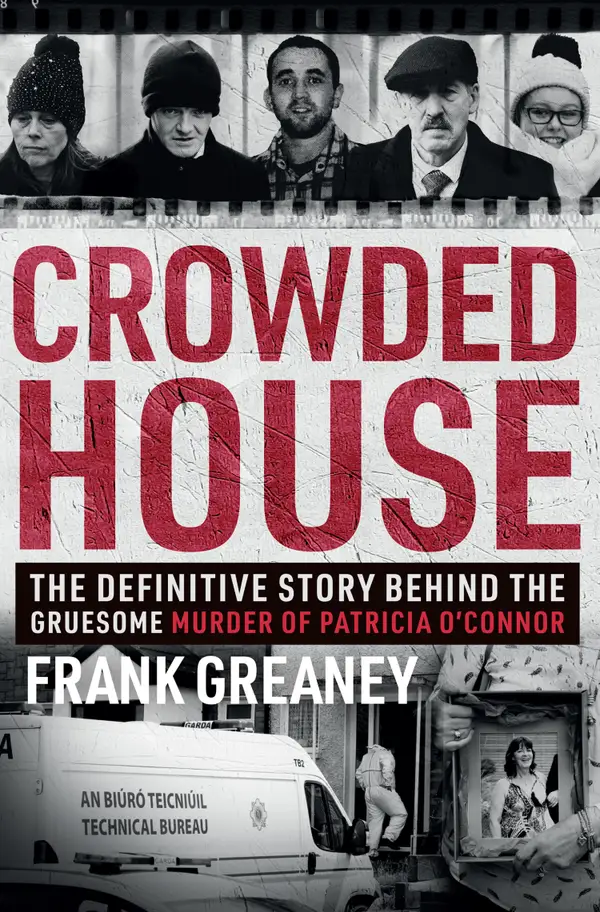 Crowded House : The Definitive Story Behind the Gruesome Murder of Patricia O'Connor