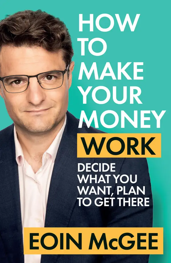 How to Make Your Money Work : Decide what you want, plan to get there