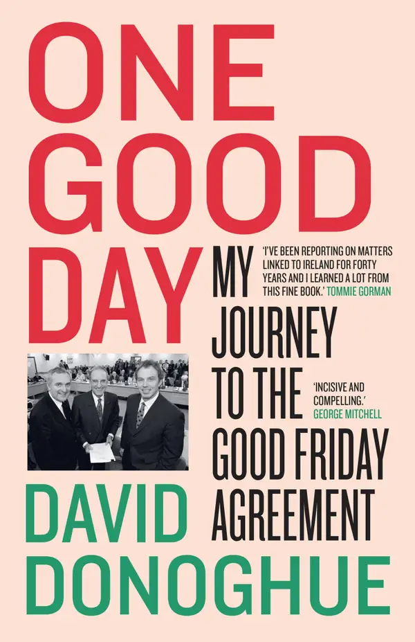 One Good Day : My Journey to The Good Friday Agreement