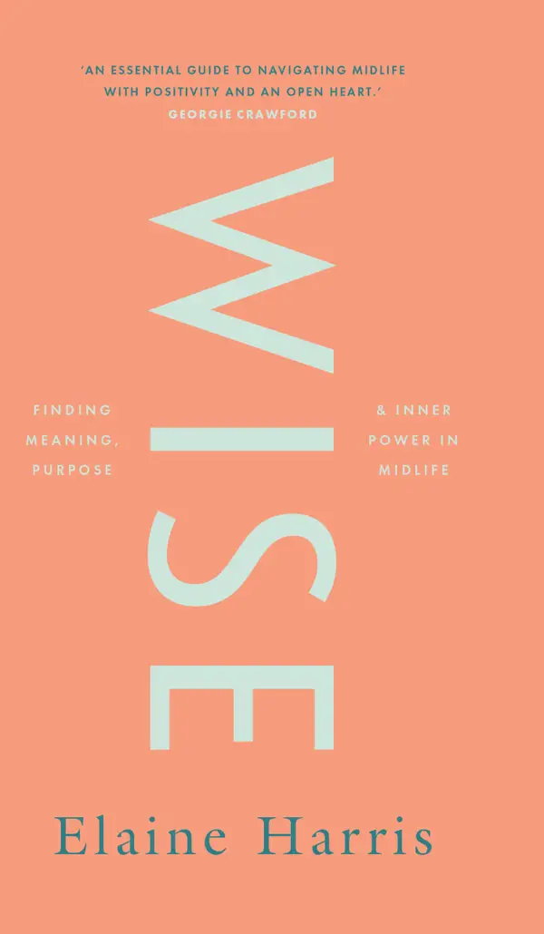Wise : Finding Meaning, Purpose & Inner Power in Midlife