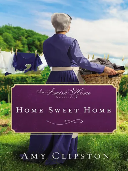 Home Sweet Home : An Amish Home Novella