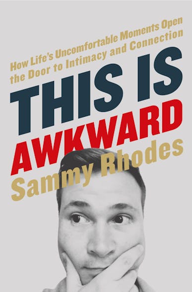 This Is Awkward : How Life's Uncomfortable Moments Open The Door To Intimacy And Connection