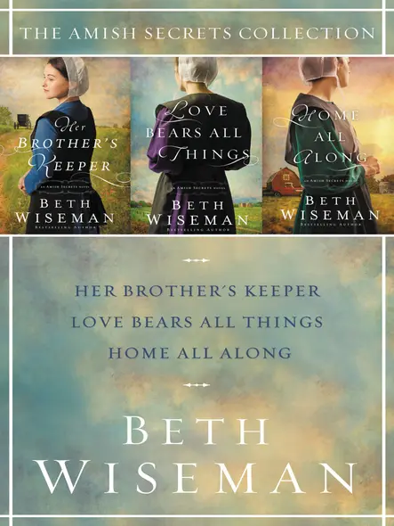 The Amish Secrets Collection : Her Brother's Keeper, Love Bears All Things, Home All Along