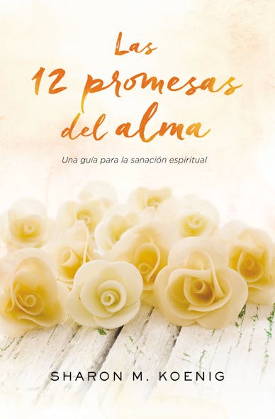 Las 12 Promesas Del Alma : Una Guía Para La Sanación Espiritual