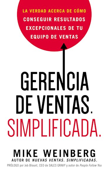 Gerencia De Ventas. Simplificada. : La Verdad Acerca De Cómo Conseguir Resultados Excepcionales De Tu Equipo De Ventas