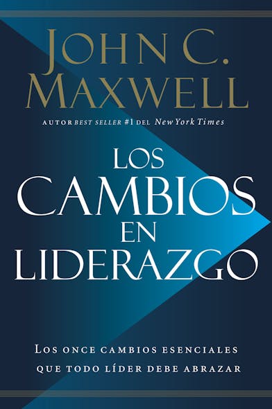 Los Cambios En Liderazgo : Los Once Cambios Esenciales Que Todo Líder Debe Abrazar