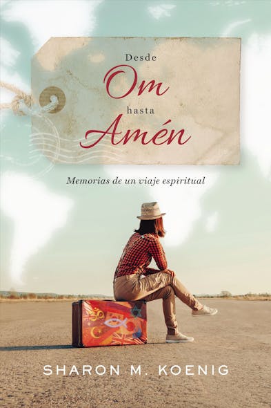Desde Om Hasta Amén : Memorias De Un Viaje Espiritual