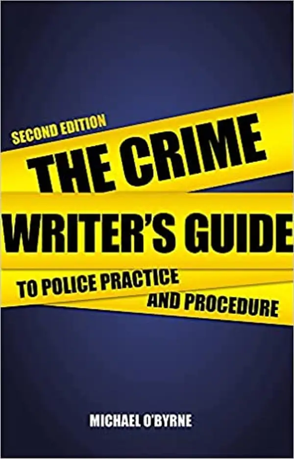 Crime Writer's Guide to Police Practice and Procedure : Second Edition