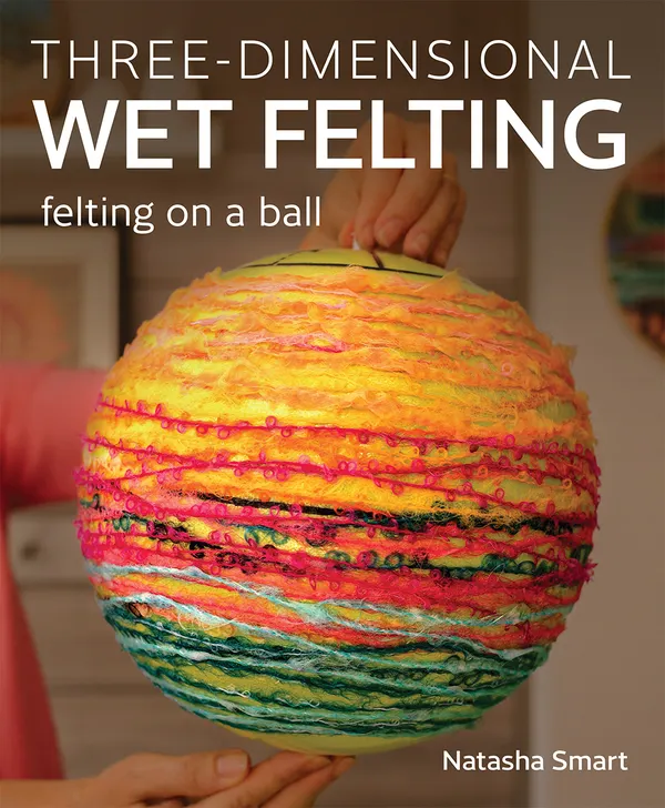 Three-dimensional Wet Felting : Felting on a Ball