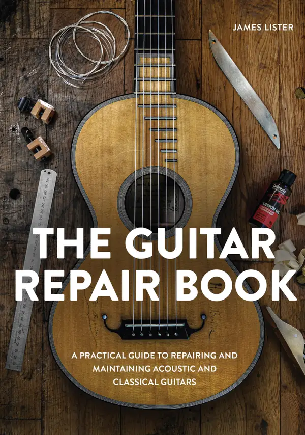 The Guitar Repair Book : A Practical Guide to Repairing and Maintaining Acoustic and Classical Guitars