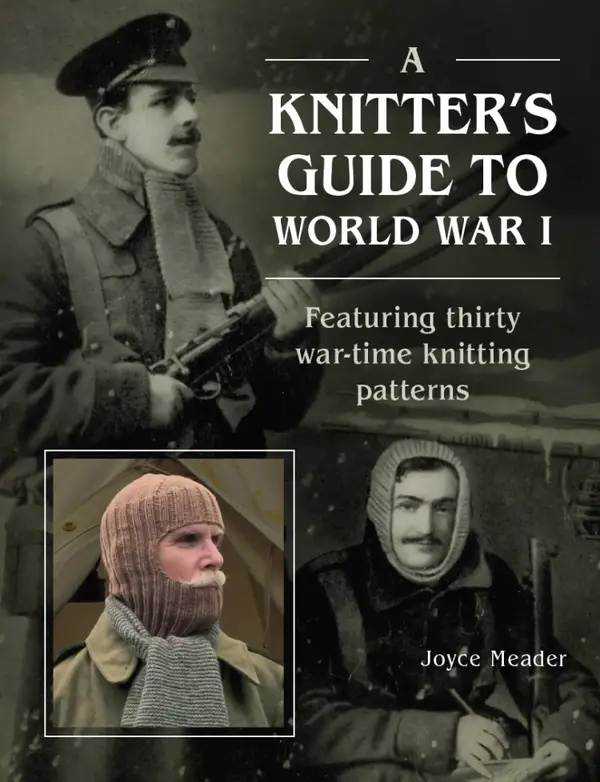 A Knitter's Guide to World War 1 : Featuring thirty war-time knitting patterns