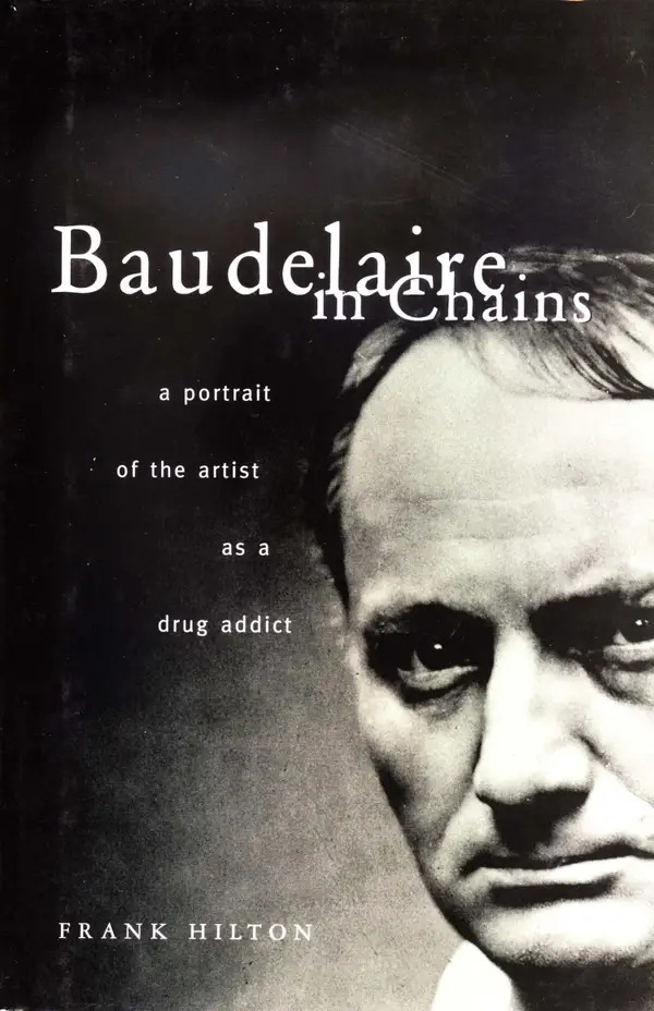 Baudelaire in Chains: A Portrait of the Artist as a Drug Addict