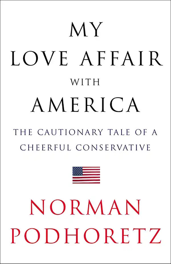 My Love Affair with America : The Cautionary Tale of a Cheerful Conservative