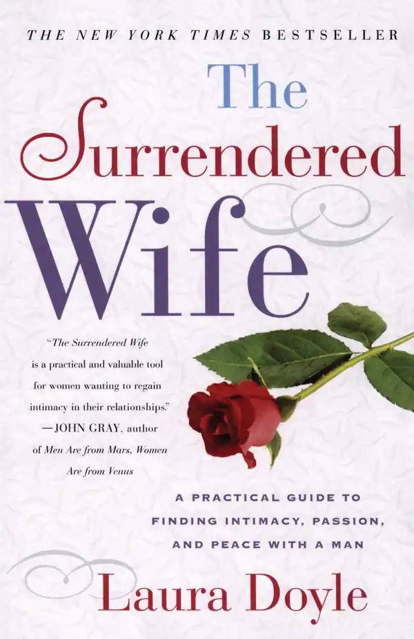 The Surrendered Wife : A Practical Guide for Finding Intimacy, Passion and Peace with a Man