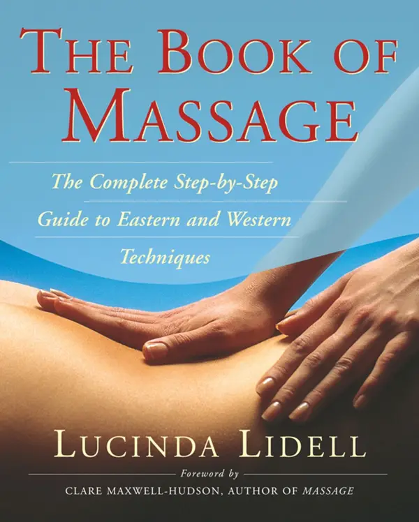 The Book of Massage : The Complete Step-By-Step Guide to Eastern and Western Technique