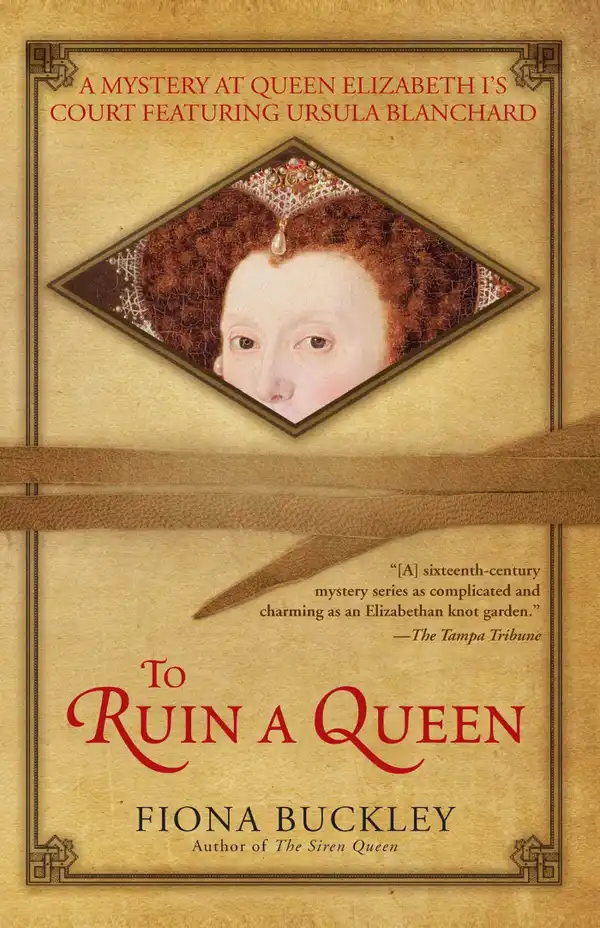 To Ruin A Queen: An Ursula Blanchard Mystery at Queen Elizabeth I's Court