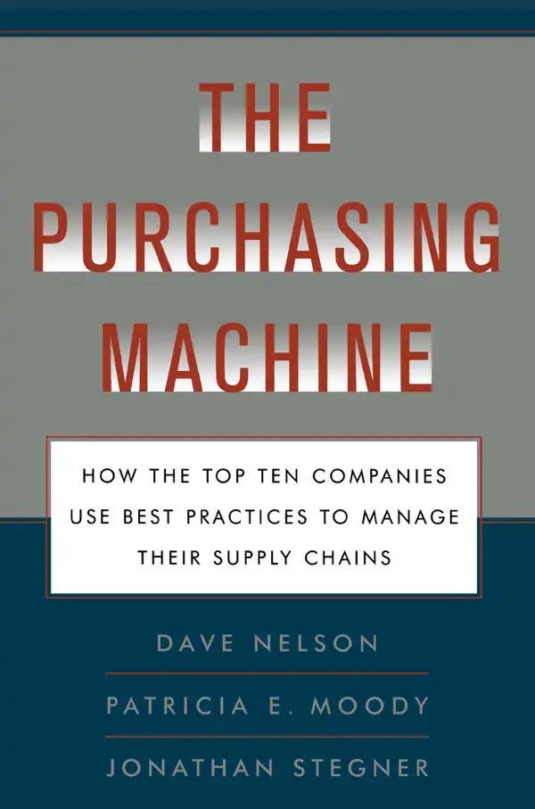 The Purchasing Machine : How the Top Ten Companies Use Best Practices to Manage Their Supply Chains