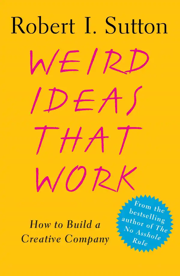 Weird Ideas That Work : 11 1/2 Practices for Promoting, Managing, and Sustaining Innovation