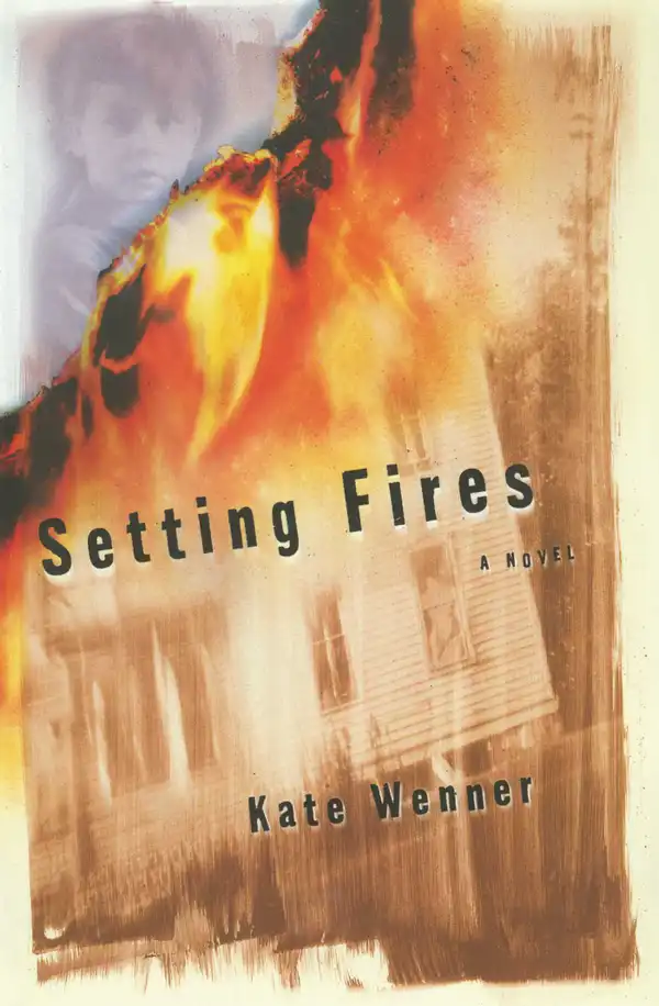 Setting Fires : A Novel