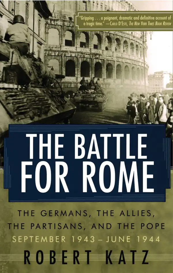 The Battle for Rome : The Germans, the Allies, the Partisans, and the Pope, September 1943-June 1944