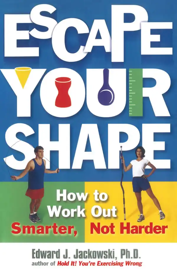 Escape Your Shape : How to Work Out Smarter, Not Harder