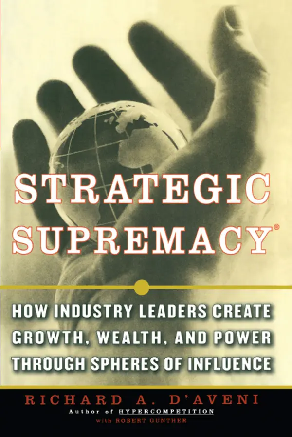 Strategic Supremacy : How Industry Leaders Create Spheres of Influence from Their Product Portfolios to Achieve Preeminence