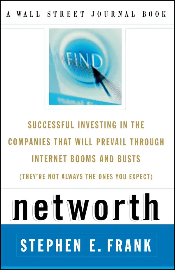 Networth: Successful Investing in the Companies* That Will Prevail through Internet Booms and Busts  *(They're not always the ones you expect)