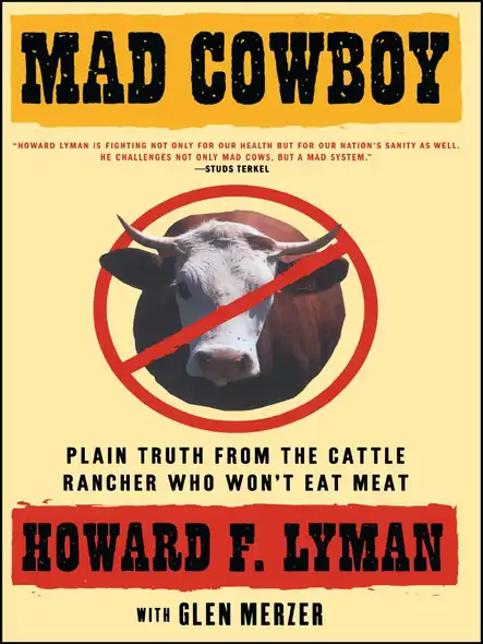 Mad Cowboy : Plain Truth From The Cattle Rancher Who Won't Eat Meat
