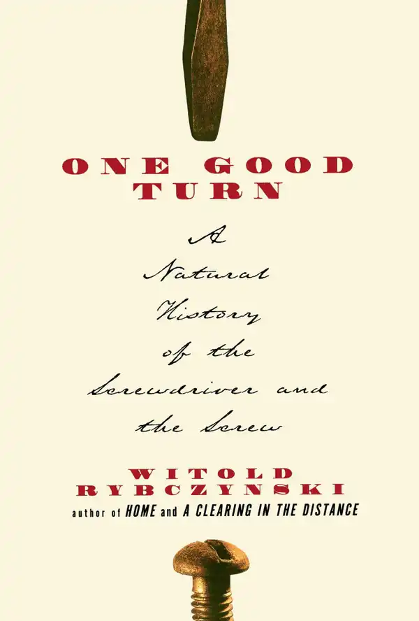 One Good Turn : A Natural History of the Screwdriver and the Screw