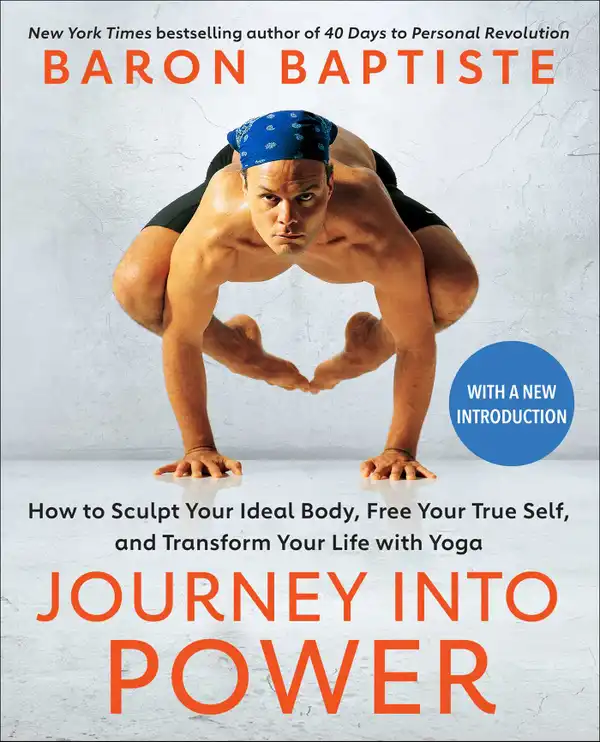 Journey Into Power : How to Sculpt Your Ideal Body, Free Your True Self, and Transform Your Life with Yoga