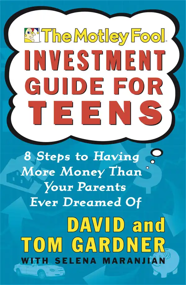 The Motley Fool Investment Guide for Teens : 8 Steps to Having More Money Than Your Parents Ever Dreamed Of