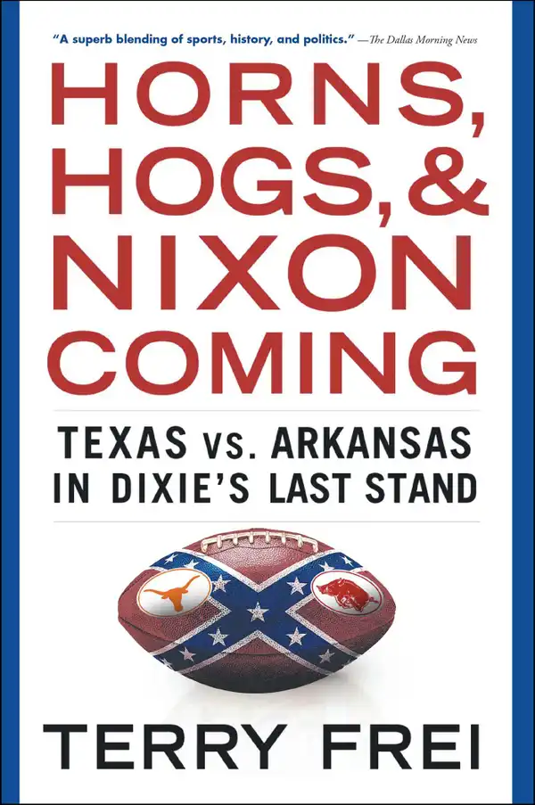 Horns, Hogs, and Nixon Coming: Texas vs. Arkansas in Dixie's Last Stand