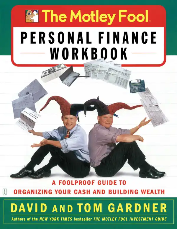 The Motley Fool Personal Finance Workbook : A Foolproof Guide to Organizing Your Cash and Building Wealth