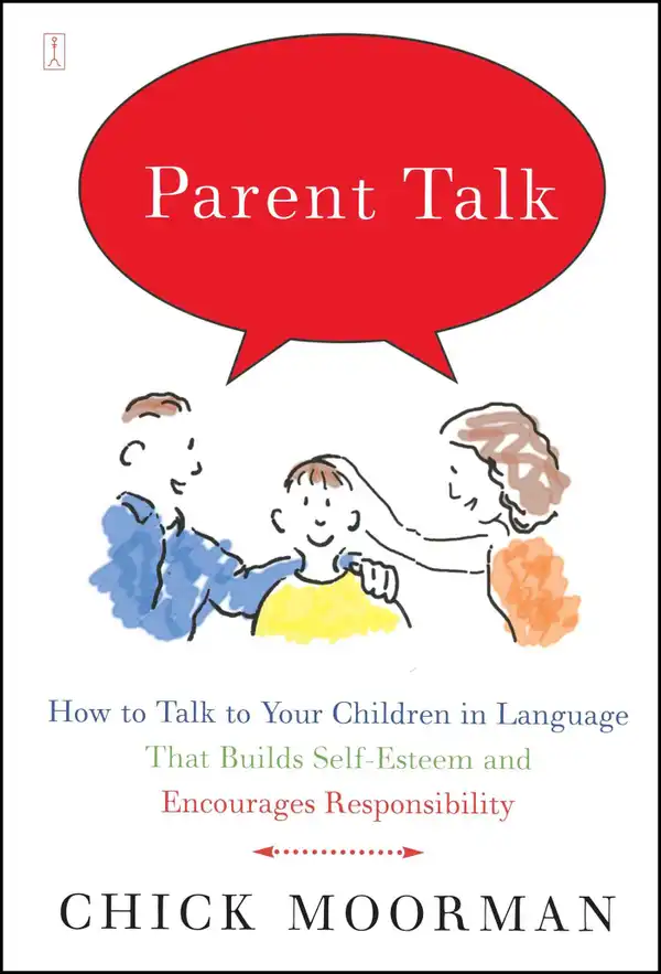Parent Talk : How to Talk to Your Children in Language That Builds Self-Esteem and Encourages Responsibility