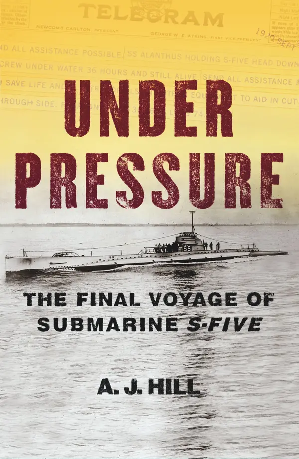 Under Pressure : The Final Voyage of Submarine S-Five